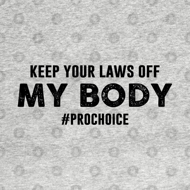 Keep Your Laws Off My Body Hashtag Prochoice by Chelseaforluke